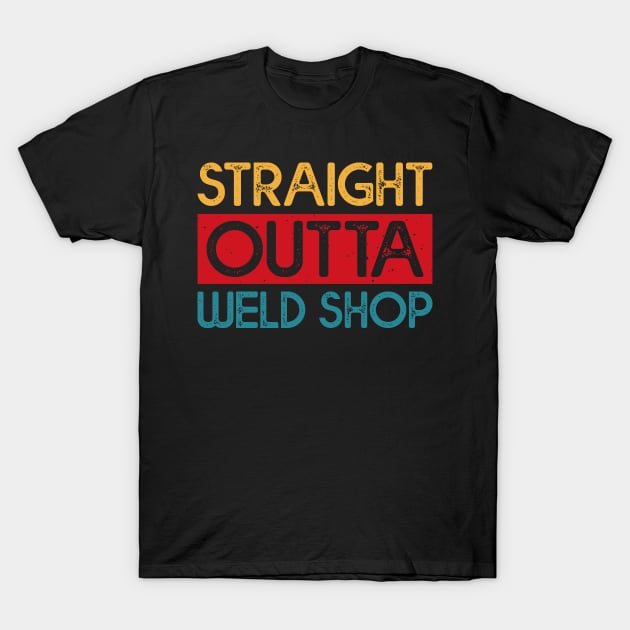 Straight Outta Weld Shop T Shirt For Women Men T-Shirt by Xamgi